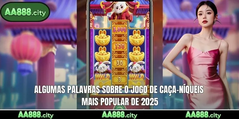 Algumas palavras sobre o jogo de caça-níqueis mais popular de 2025
