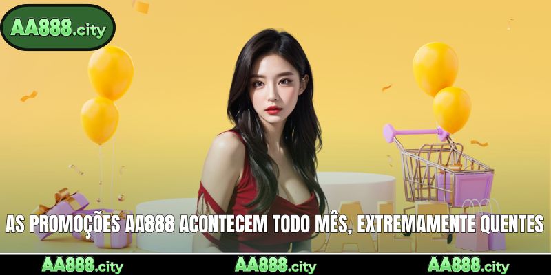 As promoções AA888 acontecem todo mês, extremamente quentes