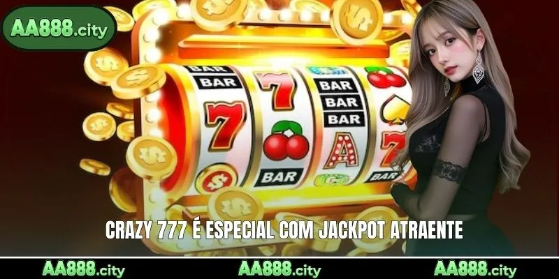 Crazy 777 é especial com jackpot atraente