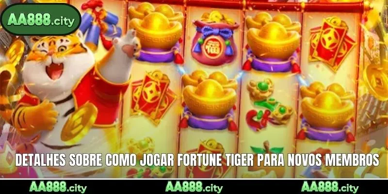 Detalhes sobre como jogar Fortune Tiger para novos membros