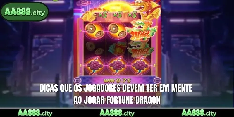 Dicas que os jogadores devem ter em mente ao jogar Fortune Dragon
