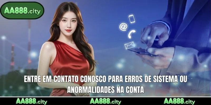 Entre em contato conosco para erros de sistema ou anormalidades na conta