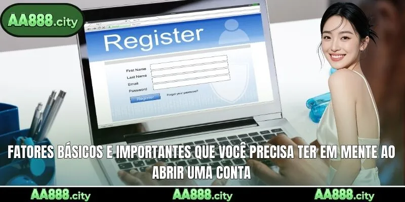 Fatores básicos e importantes que você precisa ter em mente ao abrir uma conta