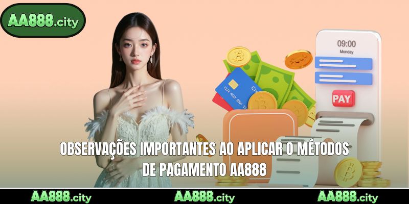 Observações importantes ao aplicar o métodos de Pagamento AA888