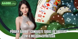 Poker AA888 - Conquiste todos os jogos com a melhor estratégia