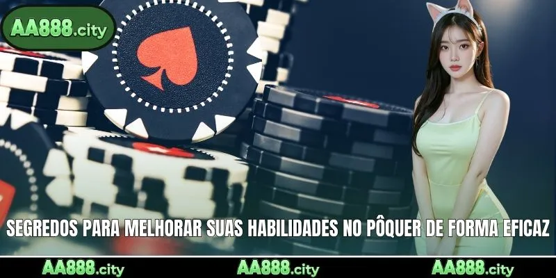 Segredos para melhorar suas habilidades no pôquer de forma eficaz