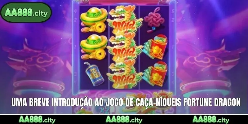 Uma breve introdução ao jogo de caça-níqueis Fortune Dragon